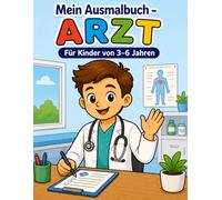 Mein Ausmalbuch - Arzt: Für Kinder von 3-6 Jahren | Kreativer Malspaß rund um Arztpraxis, Gesundheit und Medizin | Berufe spielerisch entdecken | Für ... geeignet (Mein Ausmalbuch - Berufe entdecken)