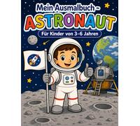 Mein Ausmalbuch - Astronaut: Für Kinder von 3-6 Jahren | Kreativer Malspaß rund um Weltraum, Raketen und Planeten | Berufe spielerisch entdecken | Für Rechts- & Linkshänder geeignet