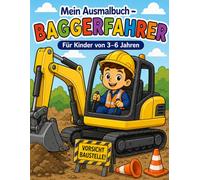 Mein Ausmalbuch - Baggerfahrer: Für Kinder von 3-6 Jahren | Kreativer Malspaß rund um Baustelle und Bagger | Für Rechts- & Linkshänder geeignet (Mein Ausmalbuch - Berufe entdecken)