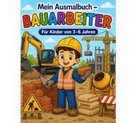 Mein Ausmalbuch - Bauarbeiter: Für Kinder von 3-6 Jahren | Kreativer Malspaß rund um Baustelle und Handwerk | Für Rechts- & Linkshänder geeignet (Mein Ausmalbuch - Berufe entdecken)