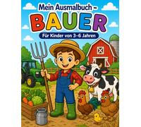 Mein Ausmalbuch - Bauer: Für Kinder von 3-6 Jahren | Kreativer Malspaß rund um Bauernhof und Tiere | Für Rechts- & Linkshänder geeignet (Mein Ausmalbuch - Berufe entdecken)