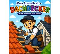 Mein Ausmalbuch - Dachdecker: Für Kinder von 3-6 Jahren | Kreativer Malspaß rund ums Bauen und Dächer | Für Rechts- & Linkshänder geeignet (Mein Ausmalbuch - Berufe entdecken)