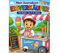Mein Ausmalbuch - Eisverkäufer: Für Kinder von 3-6 Jahren | Fröhlicher Malspaß rund um Eis und Sommer | Für Rechts- & Linkshänder geeignet (Mein Ausmalbuch - Berufe entdecken)