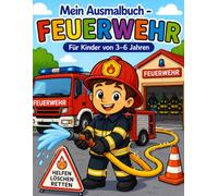 Mein Ausmalbuch - Feuerwehr: Für Kinder von 3-6 Jahren | Spannender Malspaß mit Feuerwehr und Rettungseinsätzen | Für Rechts- & Linkshänder geeignet (Mein Ausmalbuch - Berufe entdecken)