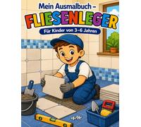 Mein Ausmalbuch - Fliesenleger: Für Kinder von 3-6 Jahren | Kreativer Malspaß rund um Fliesen, Werkzeuge und Handwerk | Berufe spielerisch entdecken | Für Rechts- & Linkshänder geeignet