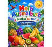 Mein Ausmalbuch: Früchte der Welt: Ein Lern- und Malbuch für Kinder ab 3 Jahren