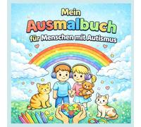 Mein Ausmalbuch - für Menschen mit Autismus: Ein zauberhaftes Malbuch, mit viel Liebe für autistische Kinder gestaltet. (Autism Friendly Coloring Books)