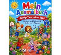 Mein Ausmalbuch "Lustige Tiere treiben Sport", Band 2: Ein Lern- und Malbuch für Kinder von 3-7 Jahren