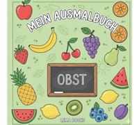 Mein Ausmalbuch - Obst: 30 Obstsorten zum Ausmalen, Entdecken und Wörterlernen - Malen, erkennen, benennen - Obstspaß für kleine Entdecker !