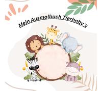 Mein Ausmalbuch Tierbaby´s: wunderschönes gestaltetes Malbuch mit Tierbabys, große Motive, für Kinder ab 3 Jahre