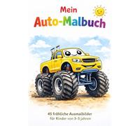 Mein Auto-Malbuch: 45 fröhliche Ausmalbilder für Kinder von 3-5 Jahren