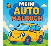 Mein Auto Malbuch: Das perfekte Malbuch für kleine Autofans im Kindergartenalter