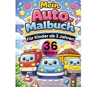 Mein Auto Malbuch für Kinder ab 3 Jahren: 36 süße Auto-Motive zum Ausmalen - Autos, Busse, Bagger & Rennfahrzeuge • große, einfache Linien • jede ... • DIN A4 Format • 36 Bilder • 72 Seiten