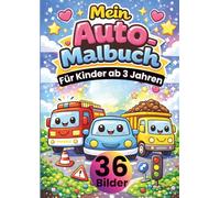 Mein Auto Malbuch für Kinder ab 3 Jahren: 36 süße Auto-Motive zum Ausmalen - Autos, Busse, Bagger & Rennfahrzeuge • große, einfache Linien • jede ... • DIN A4 Format • 36 Bilder • 72 Seiten