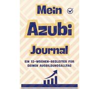Mein Azubi Journal: Ein 12-Wochen-Begleiter für deinen Ausbildungsalltag