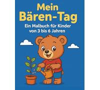 Mein Bären-Tag - Ein Malbuch für Kinder von 3 bis 6 Jahren: 30 süße Ausmalbilder mit Teddybären bei täglichen Aktivitäten - ideal für Kindergartenkinder