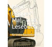 Mein Bagger- Mal - und Lesebuch: für kleine Baustellenfans