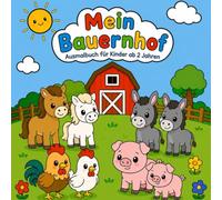Mein Bauernhof: Das Bauernhof Ausmalbuch für Kinder, niedliche Bauernhof Tiere und einfache Motive zu Ausmalen für Kindergarten und Vorschule
