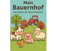 Mein Bauernhof: Ein Malbuch für kleine Entdecker