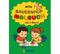Mein Bauernhof Malbuch ab 2 Jahren: Einfaches Ausmalbuch für Kleinkinder ab 2 Jahren mit großen Bildern und dicken Linien - 70 Bauernhof Motive (Woodyz Malbuch-Reihe)