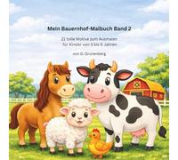 Mein Bauernhof-Malbuch Band 2: 21 tolle Motive zum Ausmalen für Kinder von 3 bis 6 Jahren (Kinder Malbuch Reihe)