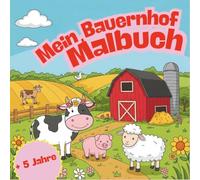 "Mein Bauernhof Malbuch", ein tolles Malbuch für Kinder ab 5 Jahren mit schönen Motiven vom Bauernhof, verschiedene Detailgrade für unterschiedliche Schwierigkeitsstufen