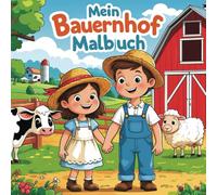 Mein Bauernhof Malbuch: Ein tolles Malbuch für Kinder mit schönen Bauernhof-Motiven