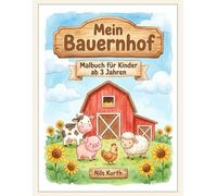 Mein Bauernhof: Malbuch für Kinder ab 3 Jahren - 23 große Ausmalbilder mit Tieren, Traktor und Hofleben (Kindermalbücher)
