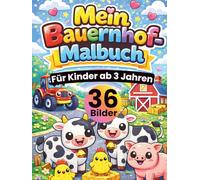 Mein Bauernhof Malbuch für Kinder ab 3 Jahren: Süße Bauernhof-Motive zum Ausmalen - Tiere, Traktoren, Scheunen & mehr • große, einfache Linien • jede ... Feinmotorik & Konzentration • DIN A4 Format