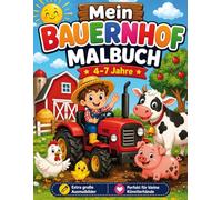 Mein Bauernhof Malbuch: Malbuch für Kinder von 4-7 Jahren: Mit großen Ausmalbildern von Traktoren, Tieren und dem Landleben - Perfekt für kleine Künstlerhände zur Förderung der Kreativität