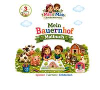 Mein Bauernhof Malbuch: Malen, lernen und entdecken mit Mia & Max - für Kinder ab 3 Jahre (Mia und Max Entdeckerwelt)