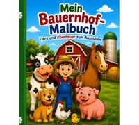 Mein Bauernhof-Malbuch - Tiere und Abenteuer zum Ausmalen: Liebevoll gestaltete Bauernhof-Motive zum Entspannen, Ausmalen und Spaß haben - für kleine und große Tierfreunde