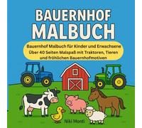 Mein Bauernhof Malbuch - Traktoren, Tiere & Farmleben: Über 40 liebevoll gestaltete Ausmalbilder mit Tieren, Traktoren und Landleben
