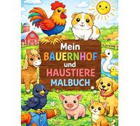 Mein Bauernhof und Haustiere Malbuch: Für Kinder ab 3 Jahren - Mit großen, einfachen Tiermotiven zum Ausmalen