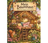 Mein Baumhaus: Ein fantasievolles Malbuch für Kinder von 8-12 Jahren mit 30 gemütlichen Baumhaus-Motiven