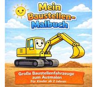 Mein Baustellen-Malbuch: Große Baustellenfahrzeuge zum Ausmalen - Für Kinder ab 2 Jahren