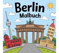 Mein Berlin Malbuch: 20 kunterbunte Ausmalbilder von Fernsehturm, Brandenburger Tor, Pfaueninsel & mehr - für Kinder ab 6 Jahren