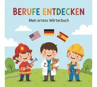 Mein Berufe Wörterbuch in 3 Sprachen: Deutsch, Englisch & Spanisch spielerisch lernen - Berufe und Alltagswörter für Kinder ab 2 Jahren (3 Sprachen ... Englisch & Spanisch kinderleicht lernen)
