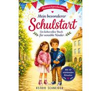 Mein besonderer Schulstart.: Ein stärkendes Buch für sensible Kinder - mit 12 einfühlsamen Geschichten und 10 einfachen Ritualen für mehr Sicherheit