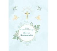 "Mein besonderer Tag - Meine Kommunion": Blue Version - Ein liebevoll gestaltetes Erinnerungsbuch zur Kommunion mit Platz für Gäste, Glückwünsche & Fotos ("Mein Kommunionsalbum")