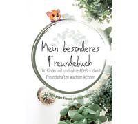 Mein besonderes Freundebuch: Für Kinder mit ADHS und ihre Freunde - Freundschaften feiern, Unterschiede verstehen (Alles über ADHS - für jede Lebensphase)