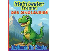 Mein bester Freund der Dinosaurier: Malbuch für Kinder
