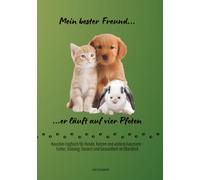 Mein bester Freund er läuft auf vier Pfoten: Haustier-Logbuch für Hunde, Katzen und andere Haustiere - Futter, Training, Tierarzt und Gesundheit im Überblick