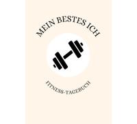 MEIN BESTES ICH - Fitnesstagebuch -beige A5- mit 156 Workouts: Workout Planer - GYM Book - Fitness Planer - Notizbuch für Krafttraining, Bodybuilding, Hometraining, Crossfit und viele mehr...