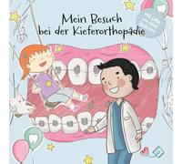 Mein Besuch bei der Kieferorthopädie: Eine liebevolle Mutmachgeschichte für Kinder, die Kieferorthopädie und Zahnspange kindgerecht erklärt (Meine Mutmachgeschichte: Arztbesuch, Krankheit & Körper)