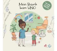 Mein Besuch beim HNO-Arzt: Eine liebevolle Mutmachgeschichte für Kinder über Ohren, Nase, Hals und den Besuch beim HNO-Arzt (Kinderbuch für Kinder ab ... Arztbesuch, Krankheit & Körper)