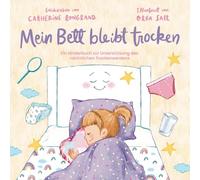 Mein Bett bleibt trocken: Ein Kinderbuch zur Unterstützung des nächtlichen Trockenwerdens