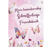 Mein bezauberndes Schmetterlinge Freundebuch: Als wunderschöne Erinnerung und als Geschenk zum Schulanfang mit Zauberfragen für die Stärkung des Selbstwerts für Grundschüler / innen