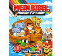 Mein Bibel Malbuch für Kinder: Kinderbibel zum Altes Testament - Male die Bibel aus mit den 40 schönsten Bibelgeschichten für Für Kinder ab 3 Jahren ... Kindergebeten und wunderschönen neuen Liedern