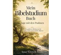 Mein Bibelstudium Buch - 30 Tage mit den Psalmen: Ein geführtes Arbeitsbuch für persönliches Bibelstudium, Gebet und Reflexion